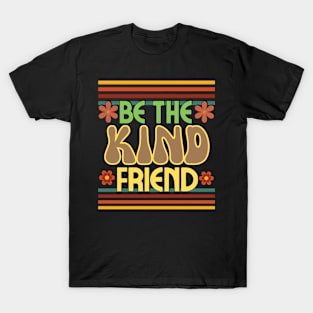 Retro groovy,  Be the kind friend. T-Shirt